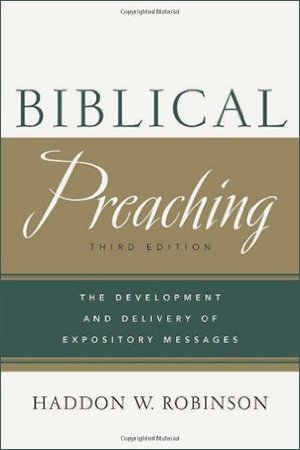 Biblical Preaching: The Development and Delivery of Expository Message
